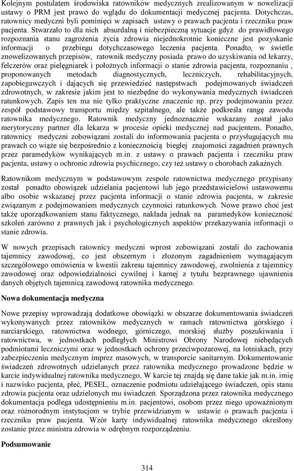 Stwarzało to dla nich absurdalną i niebezpieczną sytuacje gdyż do prawidłowego rozpoznania stanu zagrożenia życia zdrowia niejednokrotnie konieczne jest pozyskanie informacji o przebiegu