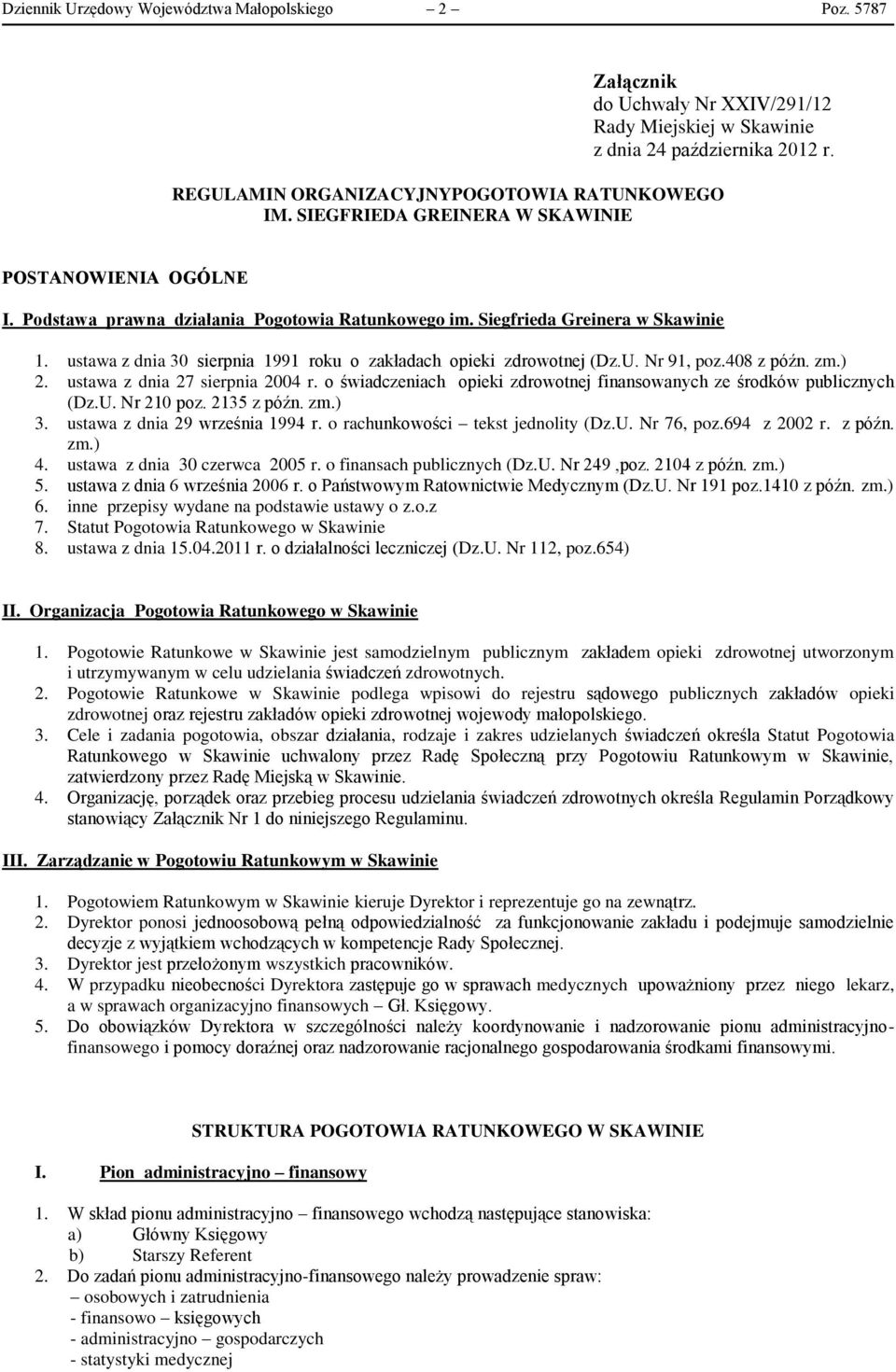 ustawa z dnia 30 sierpnia 1991 roku o zakładach opieki zdrowotnej (Dz.U. Nr 91, poz.408 z późn. zm.) 2. ustawa z dnia 27 sierpnia 2004 r.