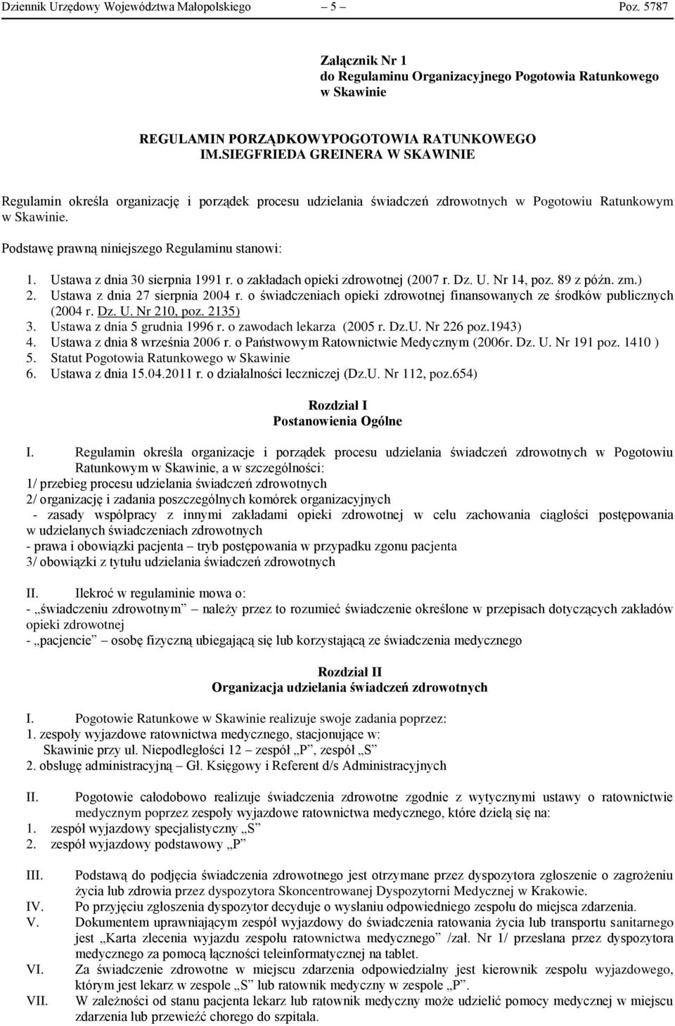 Ustawa z dnia 30 sierpnia 1991 r. o zakładach opieki zdrowotnej (2007 r. Dz. U. Nr 14, poz. 89 z późn. zm.) 2. Ustawa z dnia 27 sierpnia 2004 r.