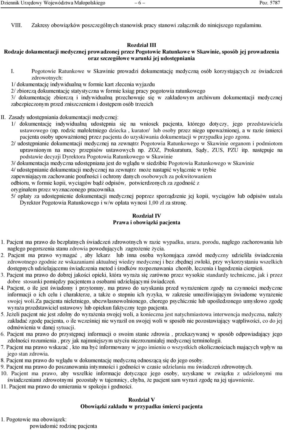 Pogotowie Ratunkowe w Skawinie prowadzi dokumentację medyczną osób korzystających ze świadczeń zdrowotnych: 1/ dokumentację indywidualną w formie kart zlecenia wyjazdu 2/ zbiorczą dokumentację