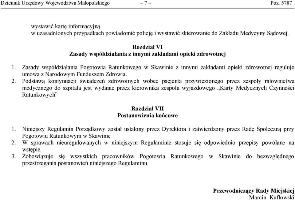 Zasady współdziałania Pogotowia Ratunkowego w Skawinie z innymi zakładami opieki zdrowotnej reguluje umowa z Narodowym Funduszem Zdrowia. 2.