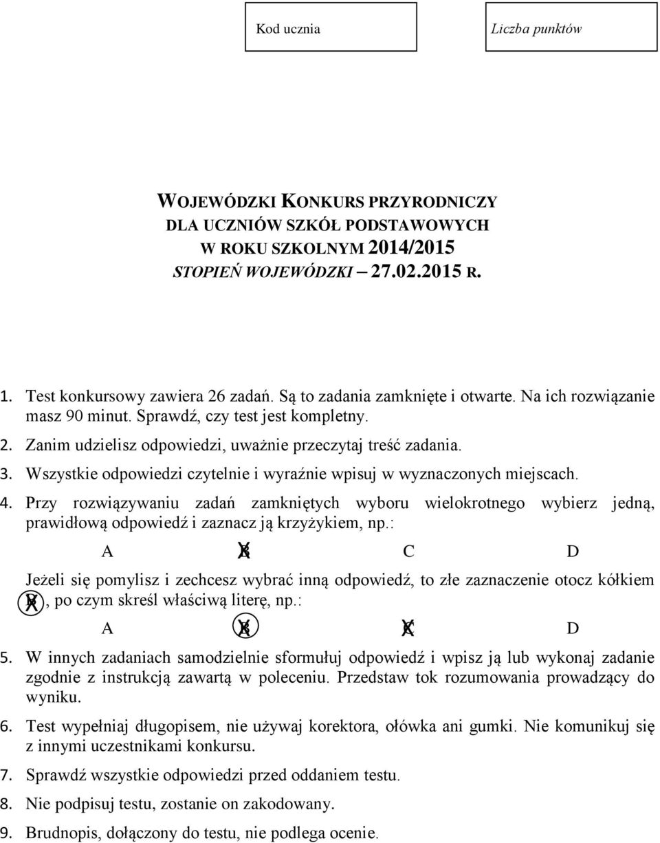 Wszystkie odpowiedzi czytelnie i wyraźnie wpisuj w wyznaczonych miejscach. 4. Przy rozwiązywaniu zadań zamkniętych wyboru wielokrotnego wybierz jedną, prawidłową odpowiedź i zaznacz ją krzyżykiem, np.