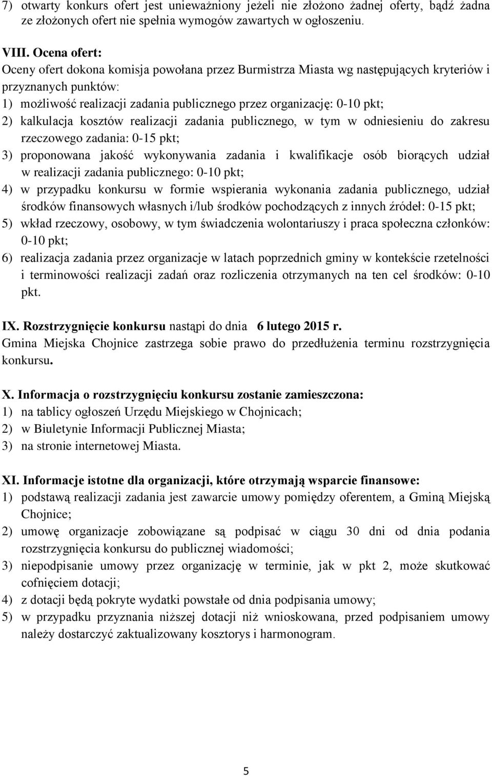 kalkulacja kosztów realizacji zadania publicznego, w tym w odniesieniu do zakresu rzeczowego zadania: 0-15 pkt; 3) proponowana jakość wykonywania zadania i kwalifikacje osób biorących udział w