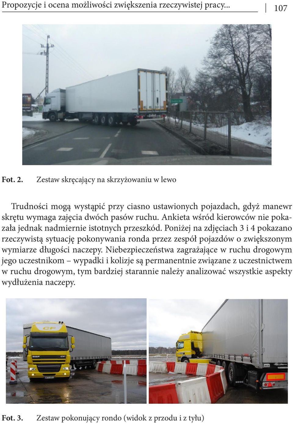 Ankieta wśród kierowców nie pokazała jednak nadmiernie istotnych przeszkód.