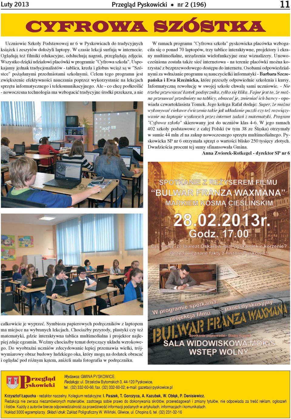 Redakcja nie zwraca niezamówionych materia³ów, zastrzega sobie prawo do dokonywania skrótów, przeredagowañ i zmiany tytu³ów, nie odpowiada za treœæ reklam, og³oszeñ i listów.