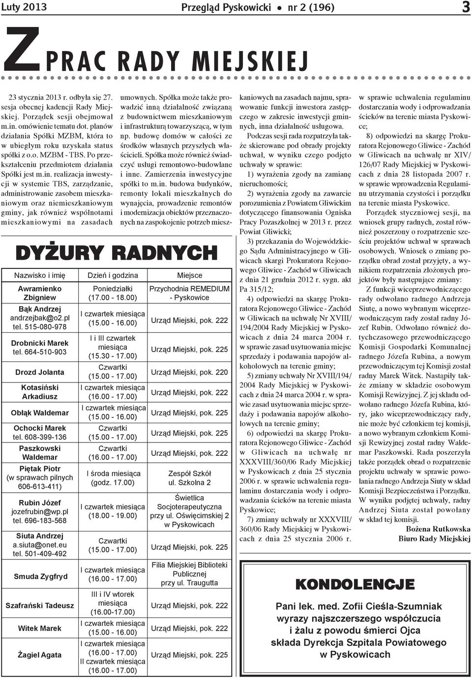 66-18-68 Siuta Andrzej a.siuta@onet.eu tel. 01-40-42 Smuda Zygfryd Szafrański Tadeusz Witek Marek Żagiel Agata Poniedziałki (1.00-18.00) (.00 -.00) I i III czwartek miesiąca (.0-1.00) Czwartki (.00-1.00) (.00-1.00) (.00 -.00) Czwartki (.00-1.00) Czwartki (.00-1.00) I środa miesiąca (godz.