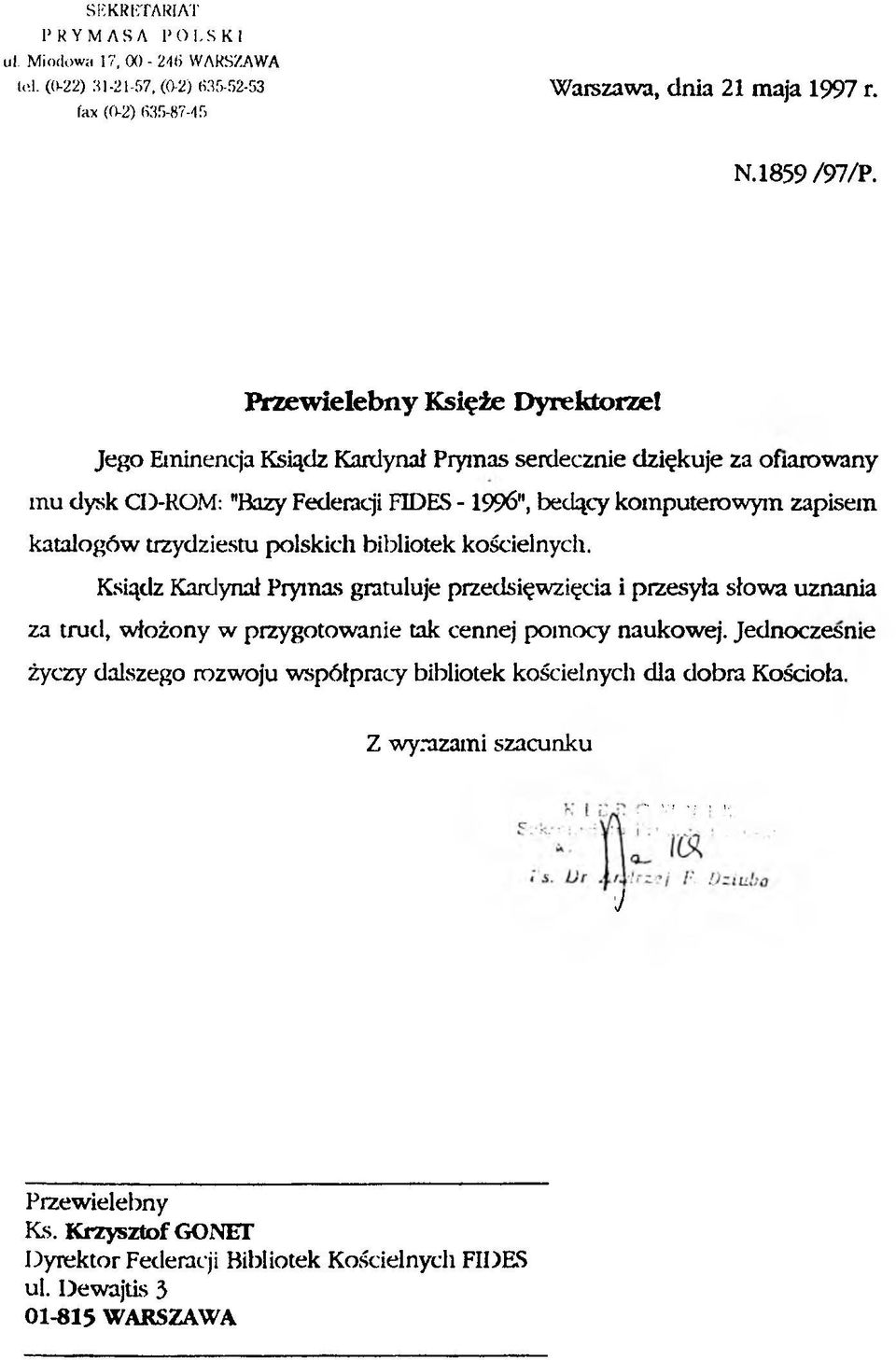 Jego Eminencja Ksiądz Kardynał Prymas serdecznie dziękuje za ofiarowany mu dysk CD-ROM: "Bazy Federacji FIDES -1996", będący komputerowym zapisem katalogów trzydziestu polskich bibliotek