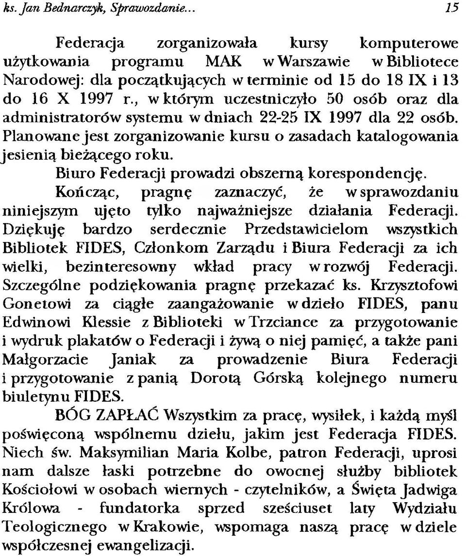 , w którym uczestniczyło 50 osób oraz dla administratorów systemu w dniach 22-25 IX 1997 dla 22 osób. Planowane jest zorganizowanie kursu o zasadach katalogowania jesienią bieżącego roku.