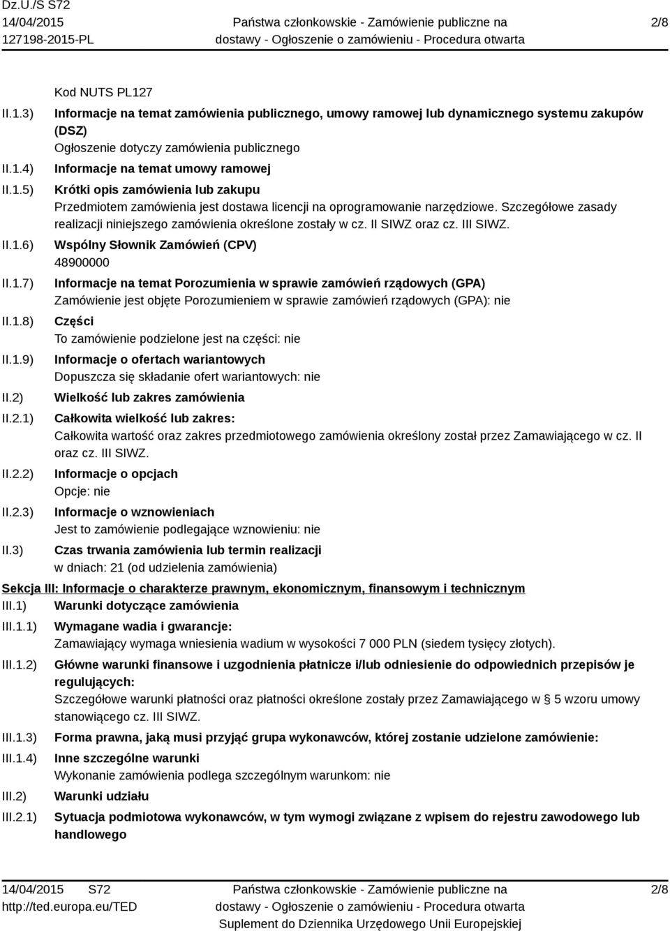 3) Kod NUTS PL127 Informacje na temat zamówienia publicznego, umowy ramowej lub dynamicznego systemu zakupów (DSZ) Ogłoszenie dotyczy zamówienia publicznego Informacje na temat umowy ramowej Krótki