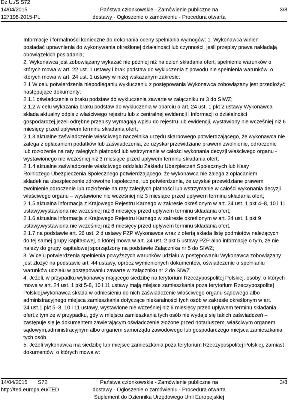 Wykonawca jest zobowiązany wykazać nie później niż na dzień składania ofert, spełnienie warunków o których mowa w art. 22 ust.