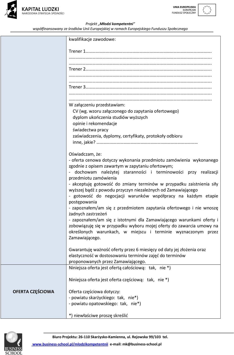 Oświadczam, że: - oferta cenowa dotyczy wykonania przedmiotu zamówienia wykonanego zgodnie z opisem zawartym w zapytaniu ofertowym; - dochowam należytej staranności i terminowości przy realizacji