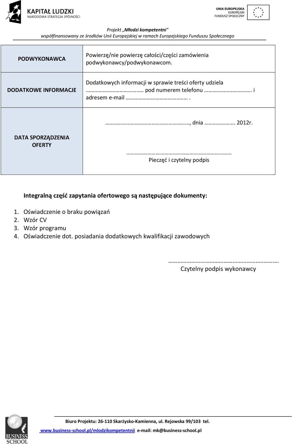 2012r. DATA SPORZĄDZENIA OFERTY Pieczęć i czytelny podpis Integralną część zapytania ofertowego są następujące dokumenty: 1.