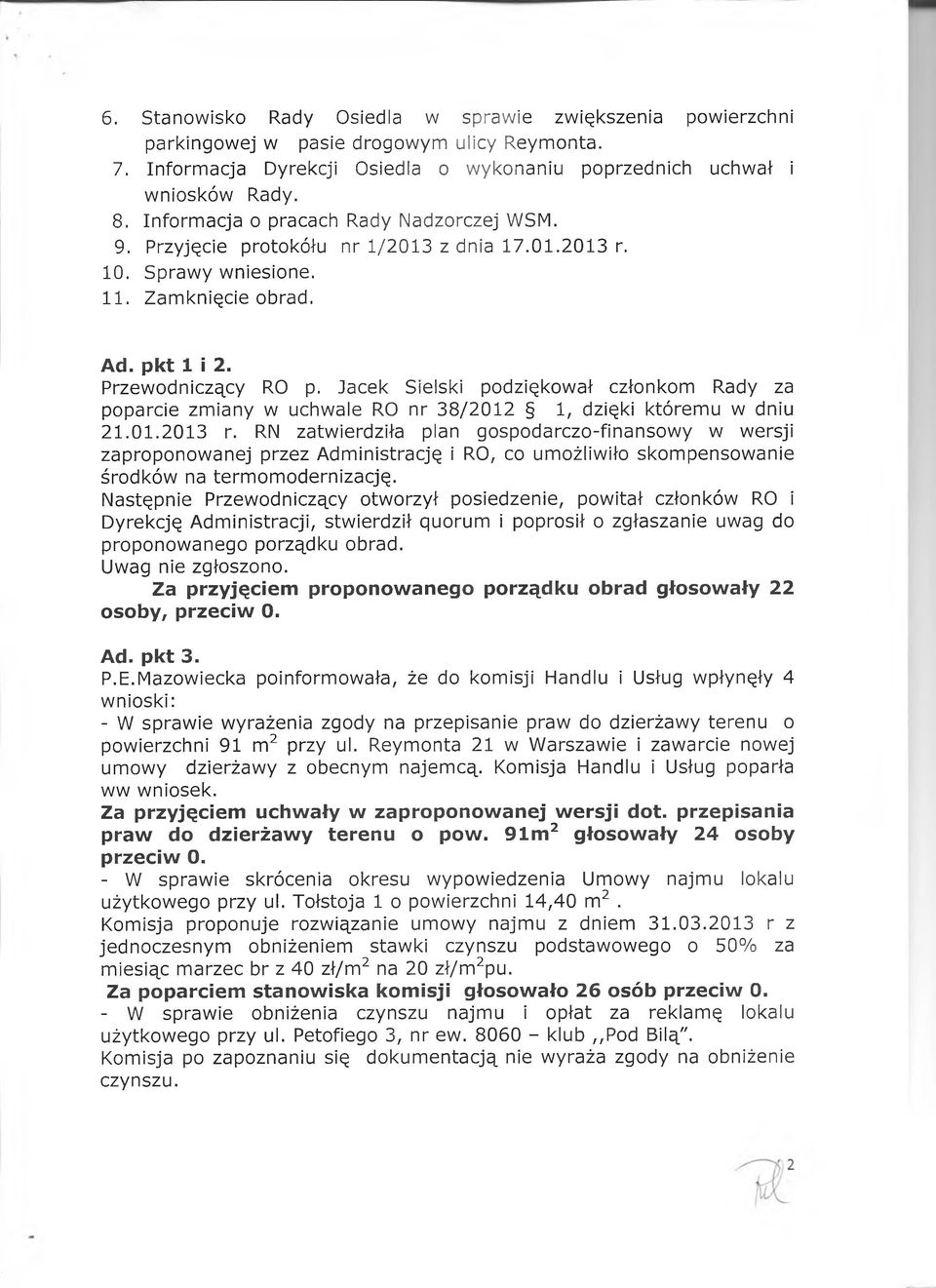 Jacek Sielski podziękował członkom Rady za poparcie zmiany w uchwale RO nr 38/2012 1, dzięki któremu w dniu 21.01.2013 r.
