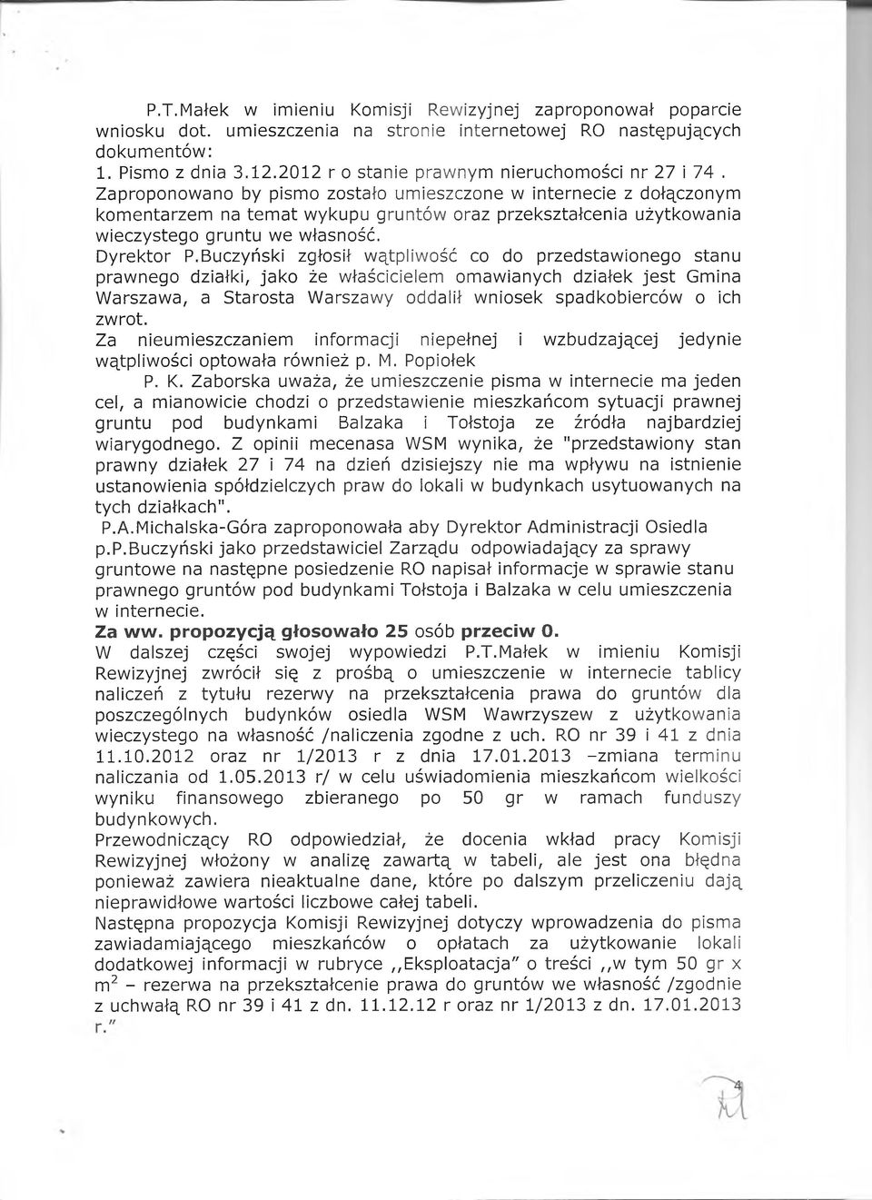 Zaproponowano by pismo zostało umieszczone w internecie z dołączonym komentarzem na temat wykupu gruntów oraz przekształcenia użytkowania wieczystego gruntu we własność. Dyrektor P.