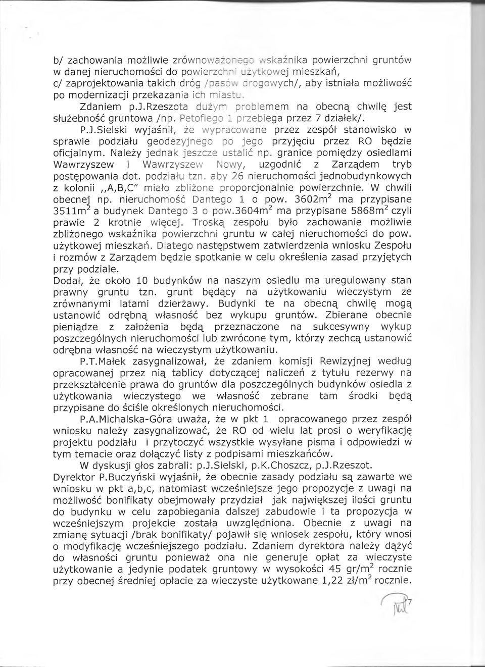 Sielski wyjaśnił, że wypracowane przez zespół stanowisko w sprawie podziału geodezyjnego po jego przyjęciu przez RO będzie oficjalnym. Należy jednak jeszcze ustalić np.