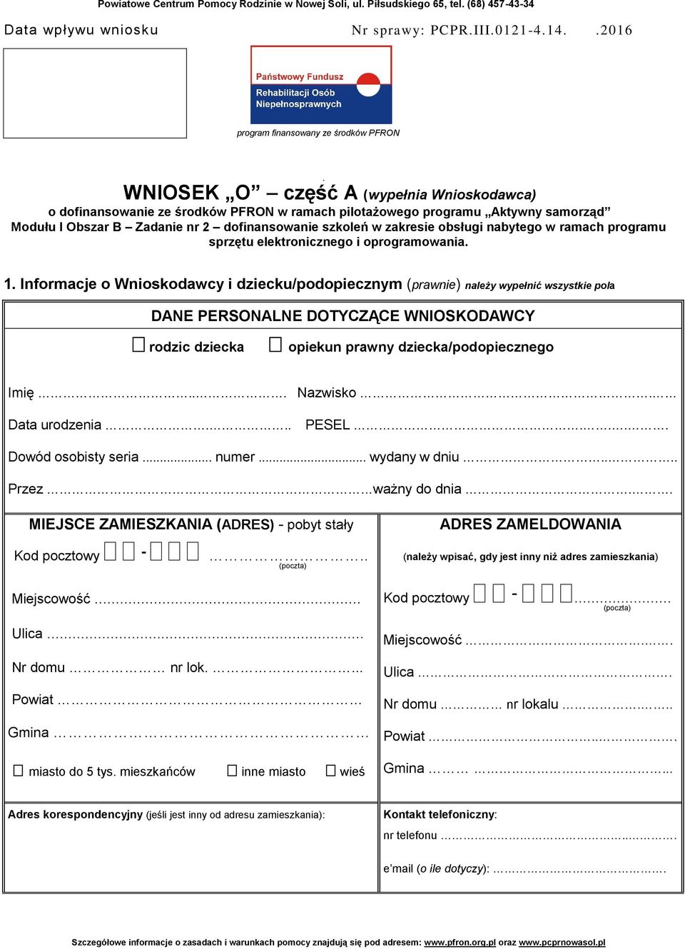 programu sprzętu elektronicznego i oprogramowania 1 Informacje o Wnioskodawcy i dziecku/podopiecznym (prawnie) należy wypełnić wszystkie pola DANE PERSONALNE DOTYCZĄCE WNIOSKODAWCY rodzic dziecka