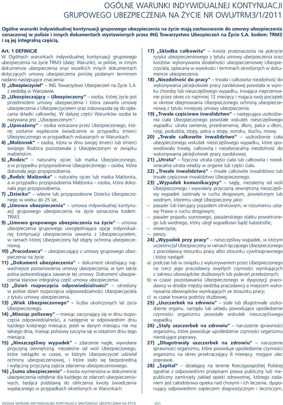 1 DEFINICJE W Ogólnych warunkach indywidualnej kontynuacji grupowego ubezpieczenia na życie TRM3 (dalej: Warunki), w polisie, w innym dokumencie ubezpieczenia oraz wszelkich innych dokumentach