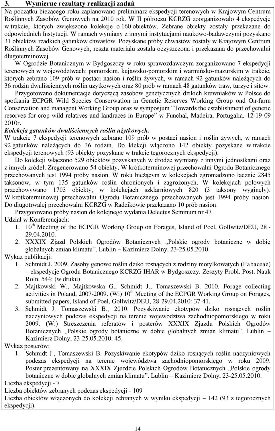 W ramach wymiany z innymi instytucjami naukowo-badawczymi pozyskano 31 obiektów rzadkich gatunków chwastów.