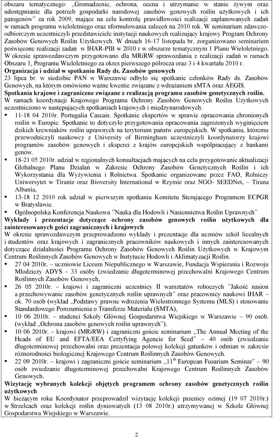 W seminarium zdawczoodbiorczym uczestniczyli przedstawiciele instytucji naukowych realizujący krajowy Program Ochrony Zasobów Genowych Roślin Użytkowych. W dniach 16-17 listopada br.