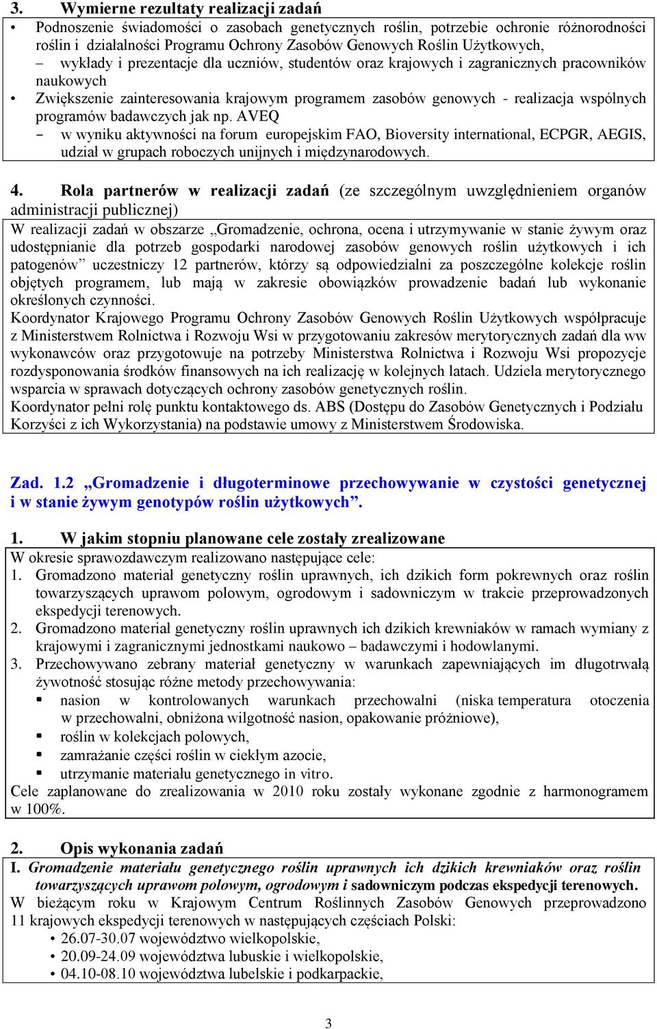 programów badawczych jak np. AVEQ w wyniku aktywności na forum europejskim FAO, Bioversity international, ECPGR, AEGIS, udział w grupach roboczych unijnych i międzynarodowych. 4.