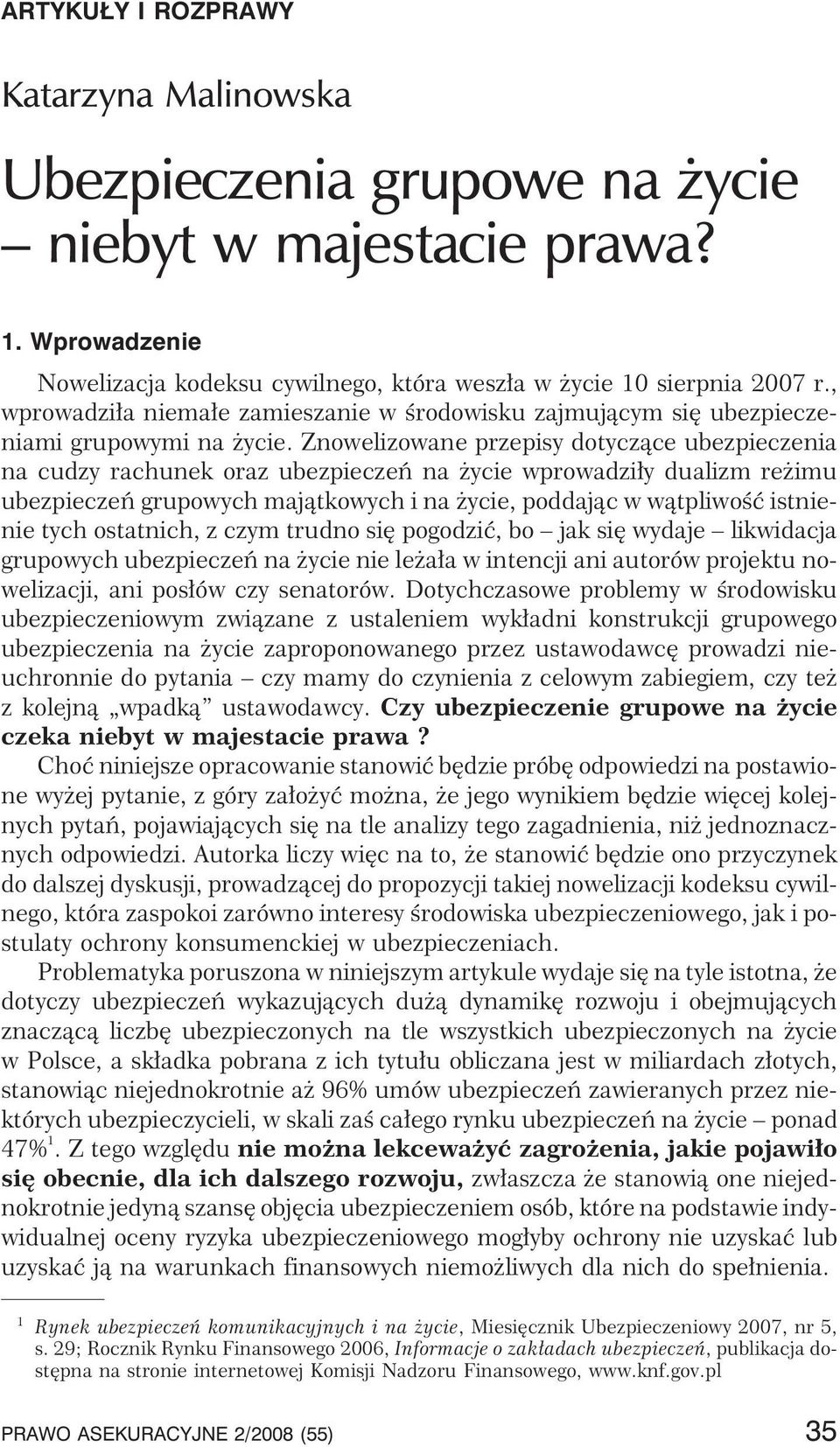 Znowelizowane przepisy dotycz¹ce ubezpieczenia na cudzy rachunek oraz ubezpieczeñ na ycie wprowadzi³y dualizm re imu ubezpieczeñ grupowych maj¹tkowych i na ycie, poddaj¹c w w¹tpliwoœæ istnienie tych