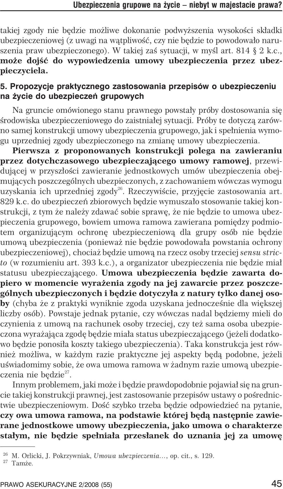 W takiej zaœ sytuacji, w myœl art. 814 2 k.c., mo e dojœæ do wypowiedzenia umowy ubezpieczenia przez ubezpieczyciela. 5.