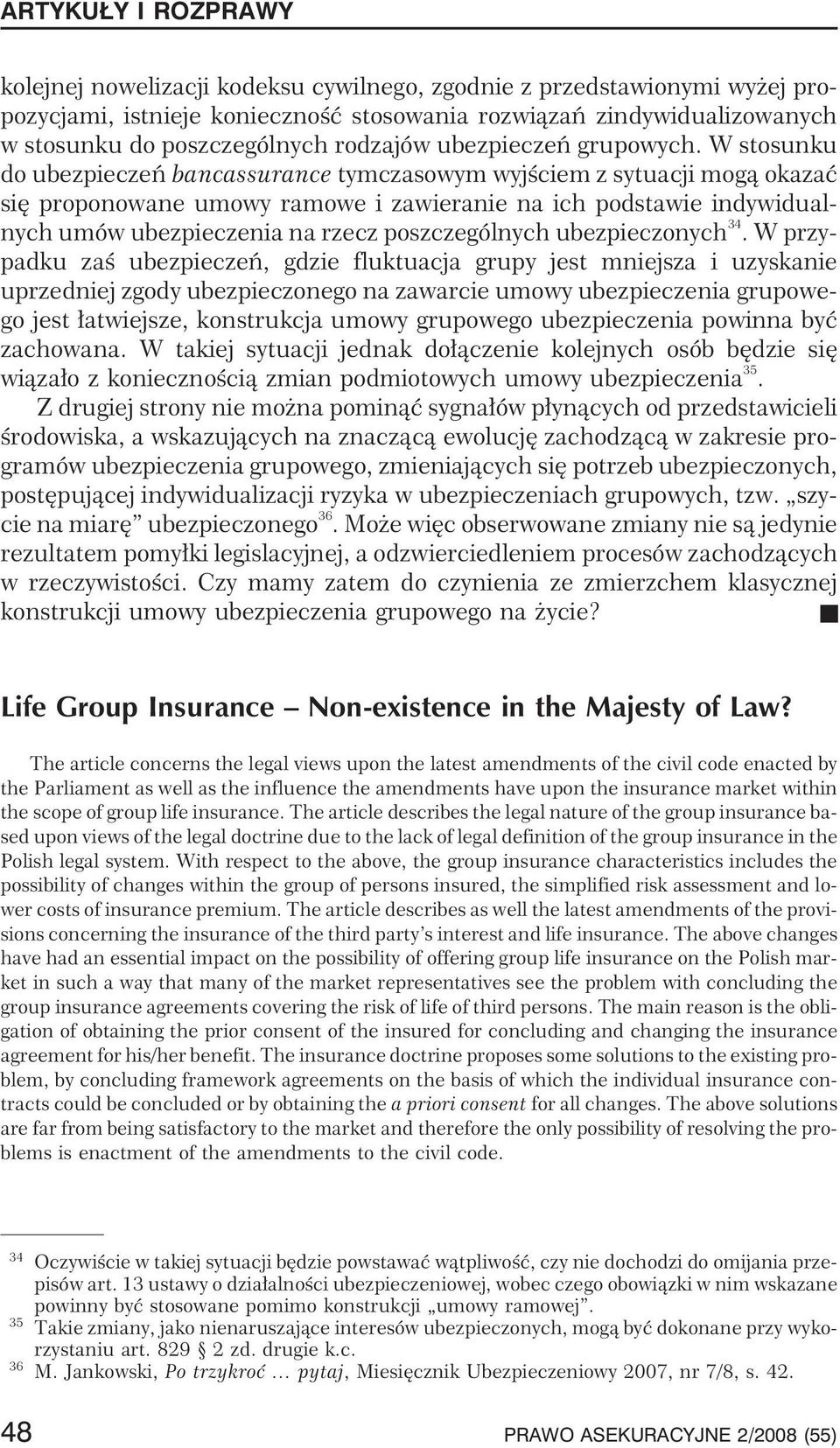 W stosunku do ubezpieczeñ bancassurance tymczasowym wyjœciem z sytuacji mog¹ okazaæ siê proponowane umowy ramowe i zawieranie na ich podstawie indywidualnych umów ubezpieczenia na rzecz
