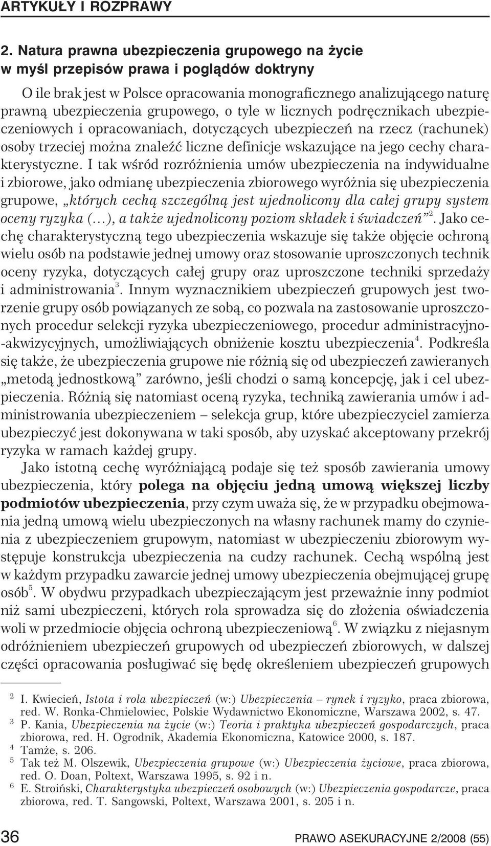 I tak wœród rozró nienia umów ubezpieczenia na indywidualne i zbiorowe, jako odmianê ubezpieczenia zbiorowego wyró nia siê ubezpieczenia grupowe, których cech¹ szczególn¹ jest ujednolicony dla ca³ej