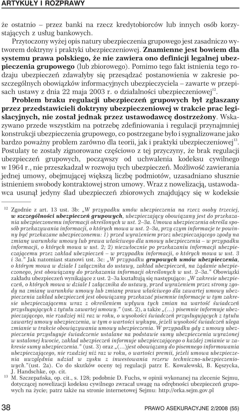 Znamienne jest bowiem dla systemu prawa polskiego, e nie zawiera ono definicji legalnej ubezpieczenia grupowego (lub zbiorowego).