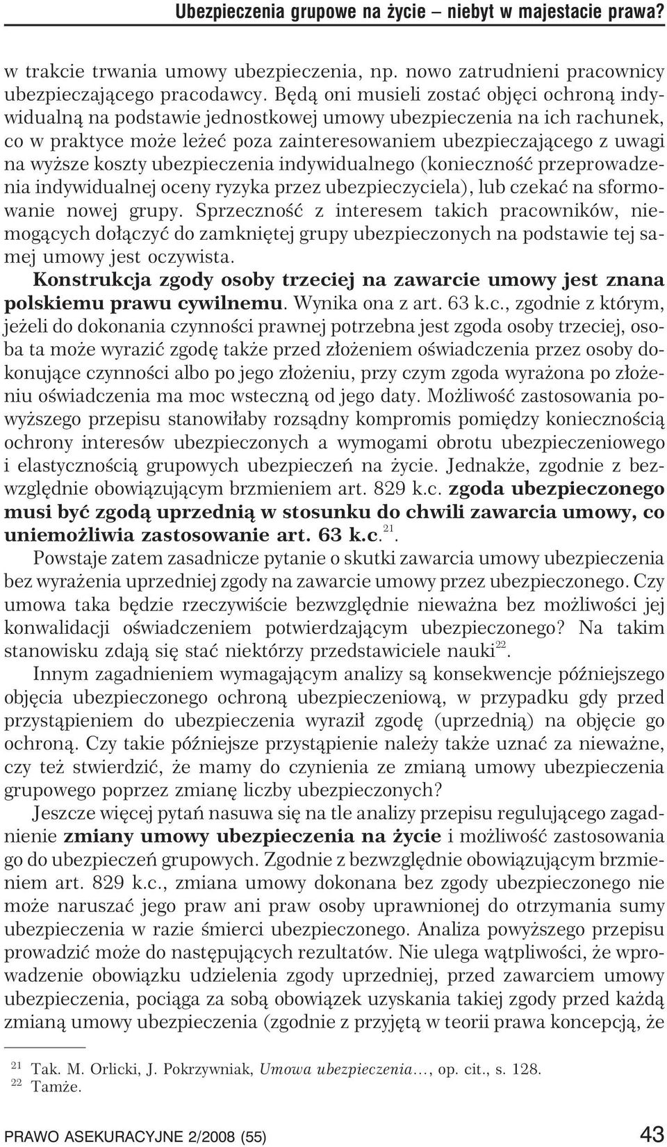 koszty ubezpieczenia indywidualnego (koniecznoœæ przeprowadzenia indywidualnej oceny ryzyka przez ubezpieczyciela), lub czekaæ na sformowanie nowej grupy.