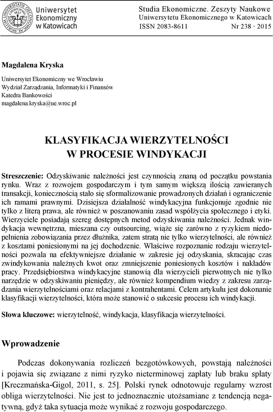 kryska@ue.wroc.pl KLASYFIKACJA WIERZYTELNOŚCI W PROCESIE WINDYKACJI Streszczenie: Odzyskiwanie należności jest czynnością znaną od początku powstania rynku.