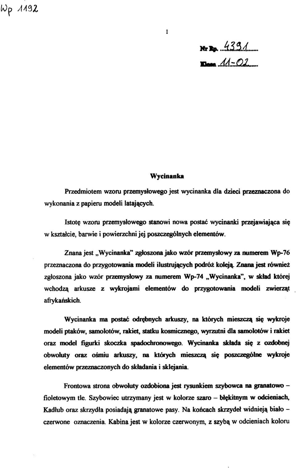 Znana jest Wycinanka" zgłoszona jako wzór przemysłowy za numerem Wp-76 przeznaczona do przygotowania modeli ilustrujących podróż koleją.