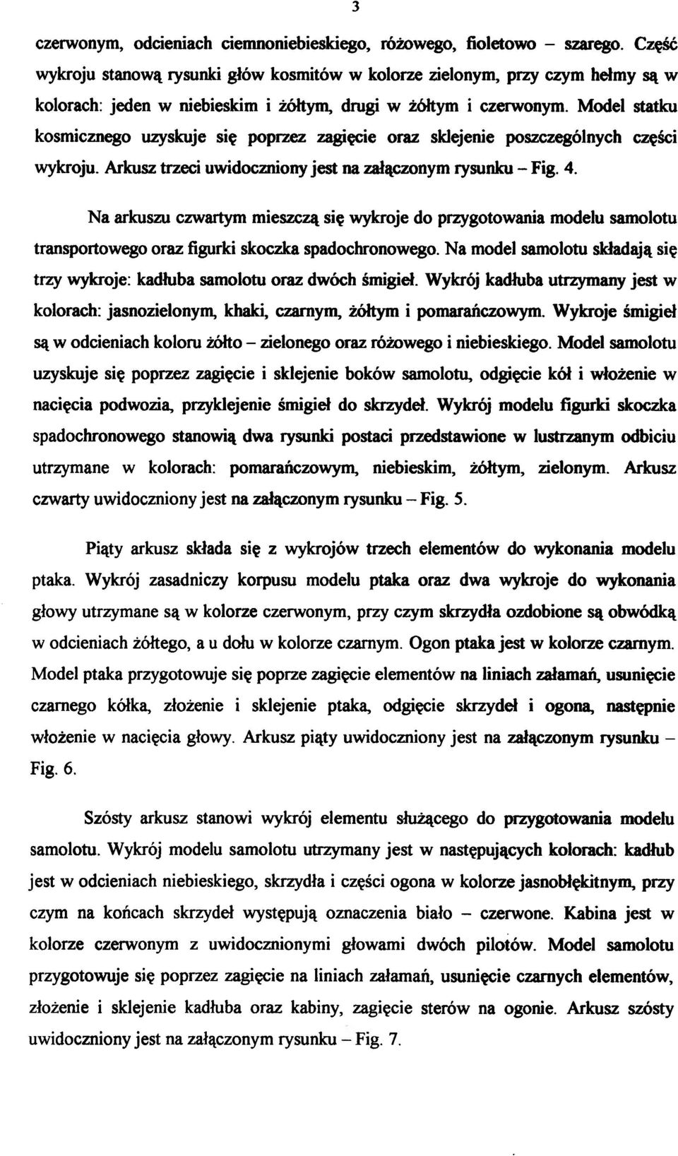 Mode l statk u kosmicznego uzyskuj e si ę poprze z zagięci e ora z sklejeni e poszczególnyc h częśc i wykroju. Arkusz trzeci uwidoczniony jest na załączonym rysunku - Fig. 4.