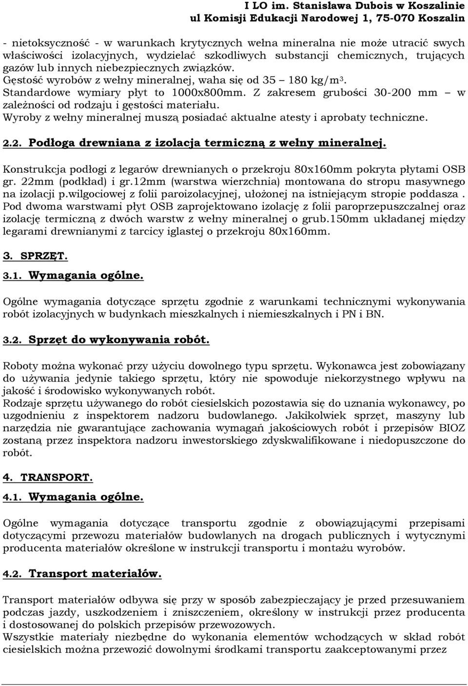 Wyroby z wełny mineralnej muszą posiadać aktualne atesty i aprobaty techniczne. 2.2. Podłoga drewniana z izolacja termiczną z wełny mineralnej.