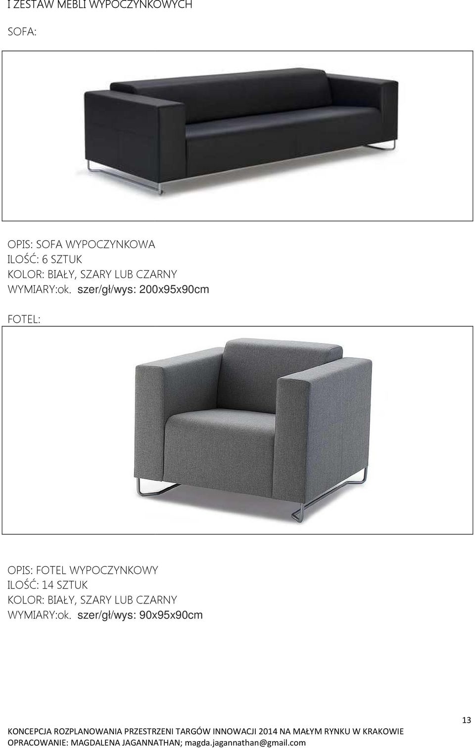 szer/gł/wys: 200x95x90cm FOTEL: OPIS: FOTEL WYPOCZYNKOWY ILOŚĆ: