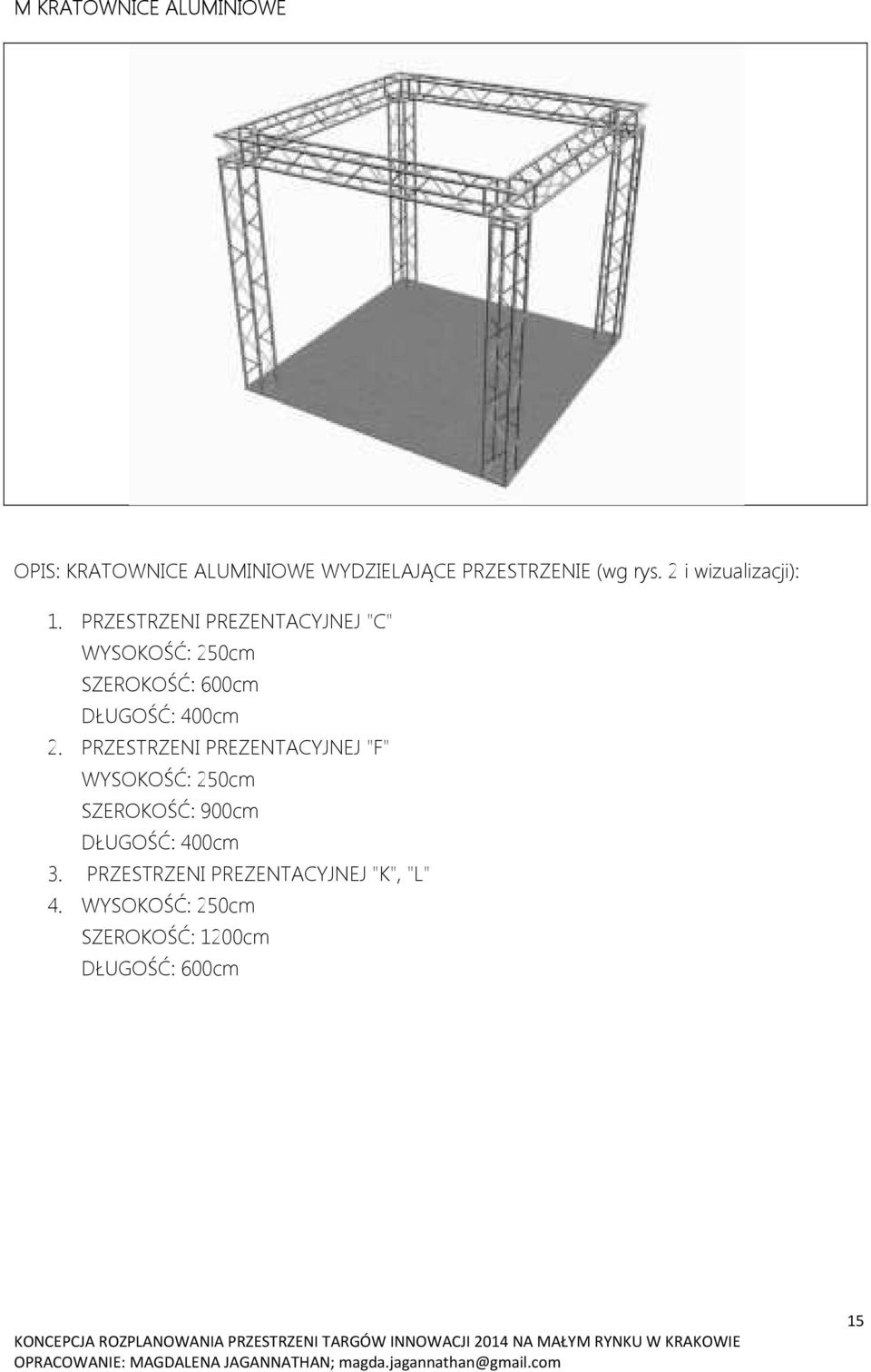 PRZESTRZENI PREZENTACYJNEJ "C" WYSOKOŚĆ: 250cm SZEROKOŚĆ: 600cm DŁUGOŚĆ: 400cm 2.