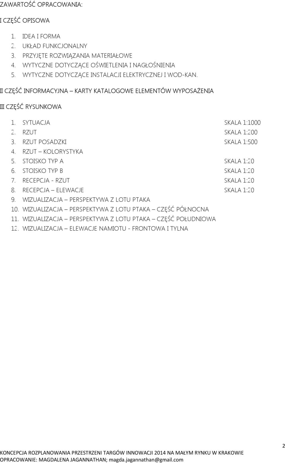 RZUT SKALA 1:200 3. RZUT POSADZKI SKALA 1:500 4. RZUT KOLORYSTYKA 5. STOISKO TYP A SKALA 1:20 6. STOISKO TYP B SKALA 1:20 7. RECEPCJA - RZUT SKALA 1:20 8.