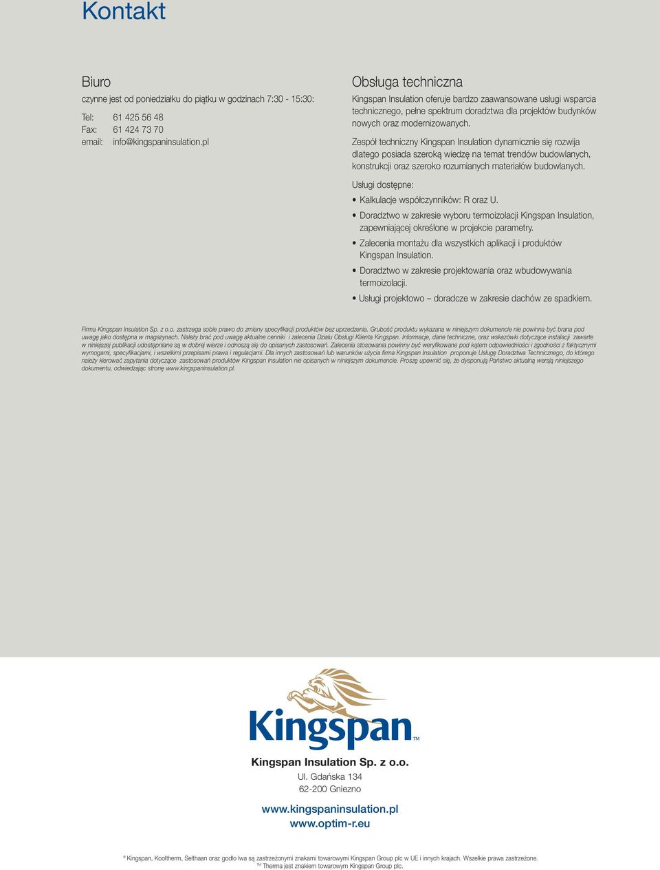 Zespół techniczny Kingspan Insulation dynamicznie się rozwija dlatego posiada szeroką wiedzę na temat trendów budowlanych, konstrukcji oraz szeroko rozumianych materiałów budowlanych.