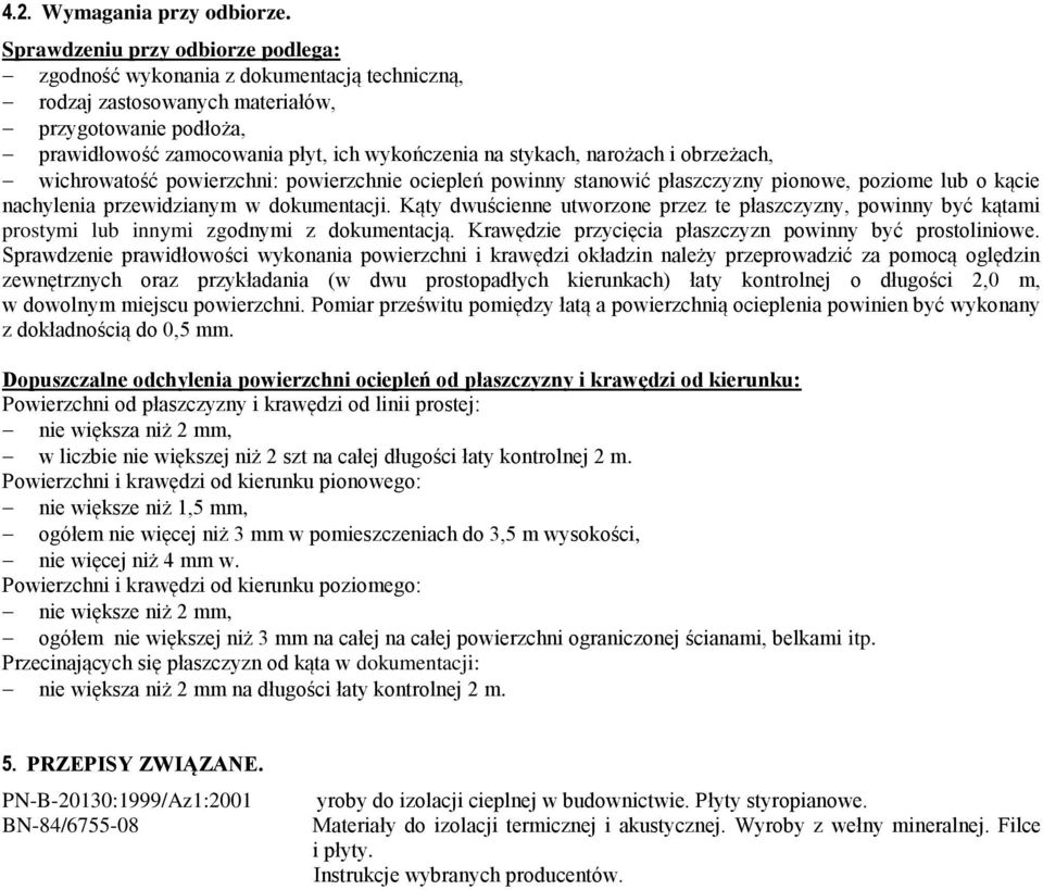 narożach i obrzeżach, wichrowatość powierzchni: powierzchnie ociepleń powinny stanowić płaszczyzny pionowe, poziome lub o kącie nachylenia przewidzianym w dokumentacji.