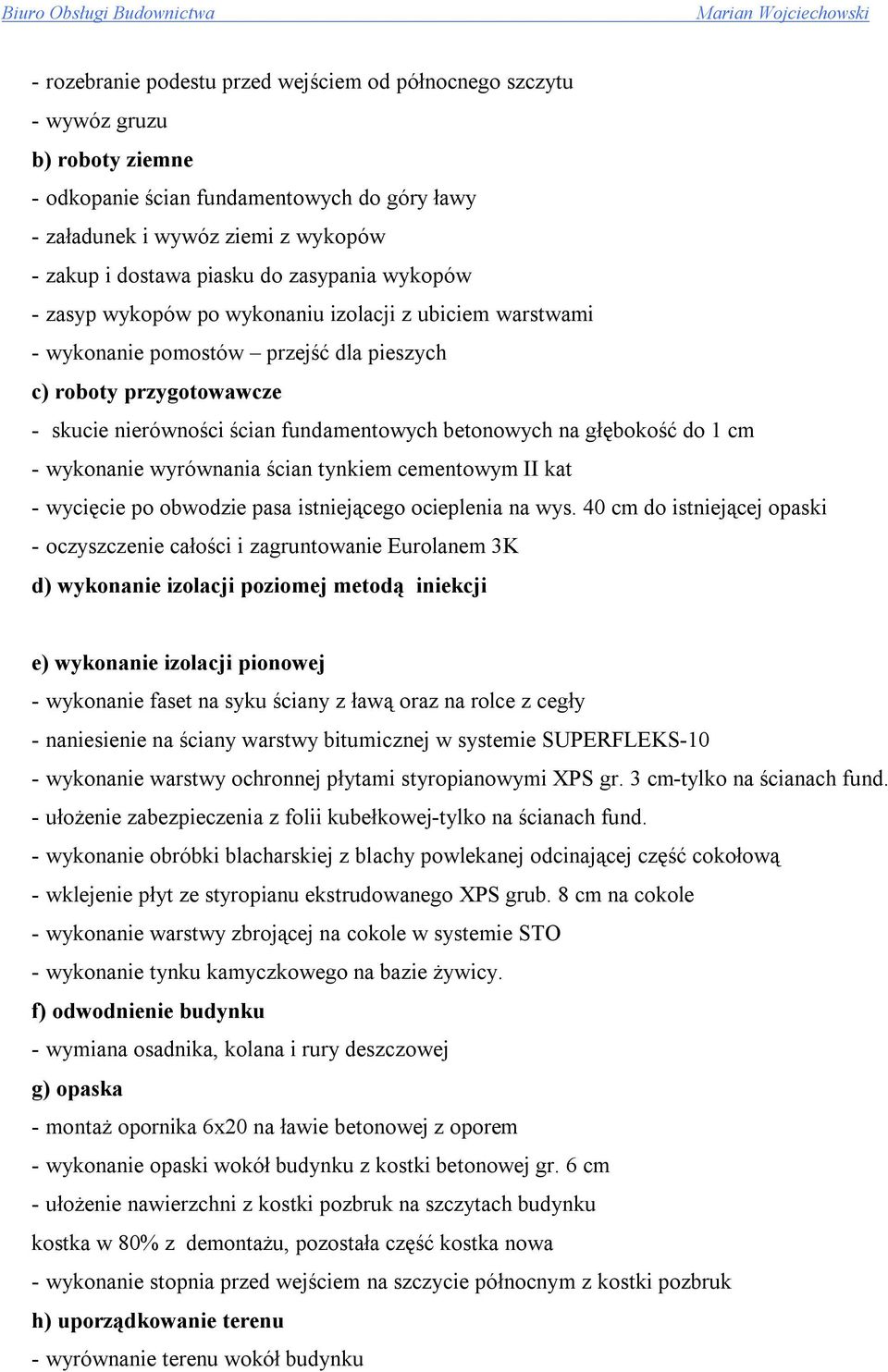 głębokość do 1 cm - wykonanie wyrównania ścian tynkiem cementowym II kat - wycięcie po obwodzie pasa istniejącego ocieplenia na wys.