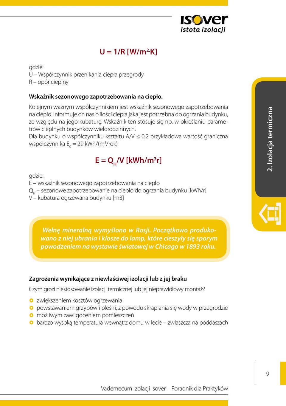 Wskaźnik ten stosuje się np. w określaniu parametrów cieplnych budynków wielorodzinnych.