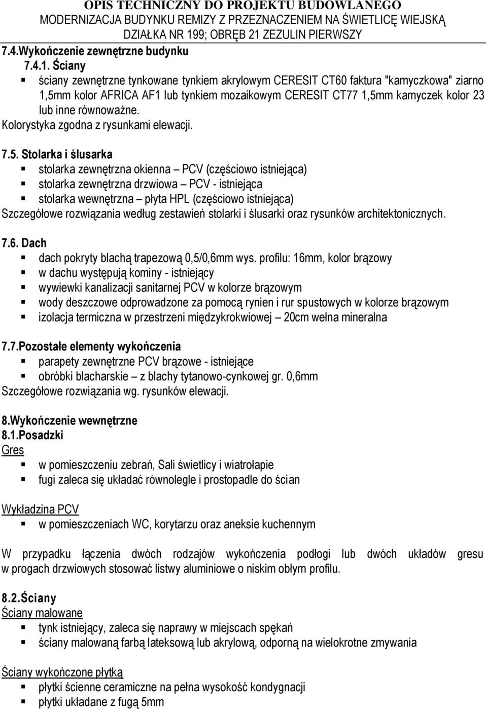 Kolorystyka zgodna z rysunkami elewacji. 7.5.