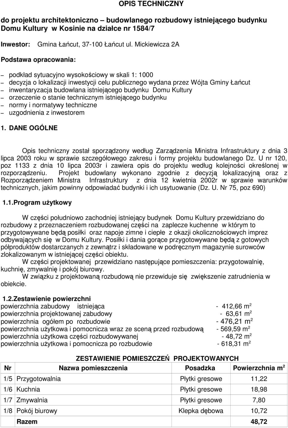 istniejącego budynku Domu Kultury orzeczenie o stanie technicznym istniejącego budynku normy i normatywy techniczne uzgodnienia z inwestorem 1.