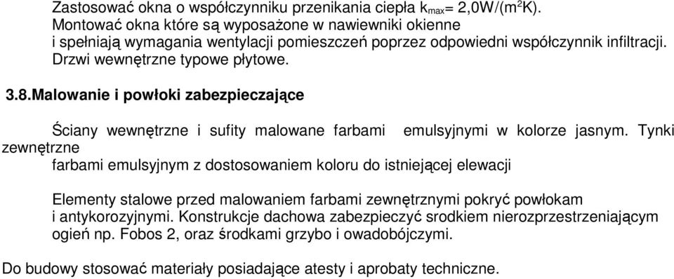 Malowanie i powłoki zabezpieczające Ściany wewnętrzne i sufity malowane farbami emulsyjnymi w kolorze jasnym.