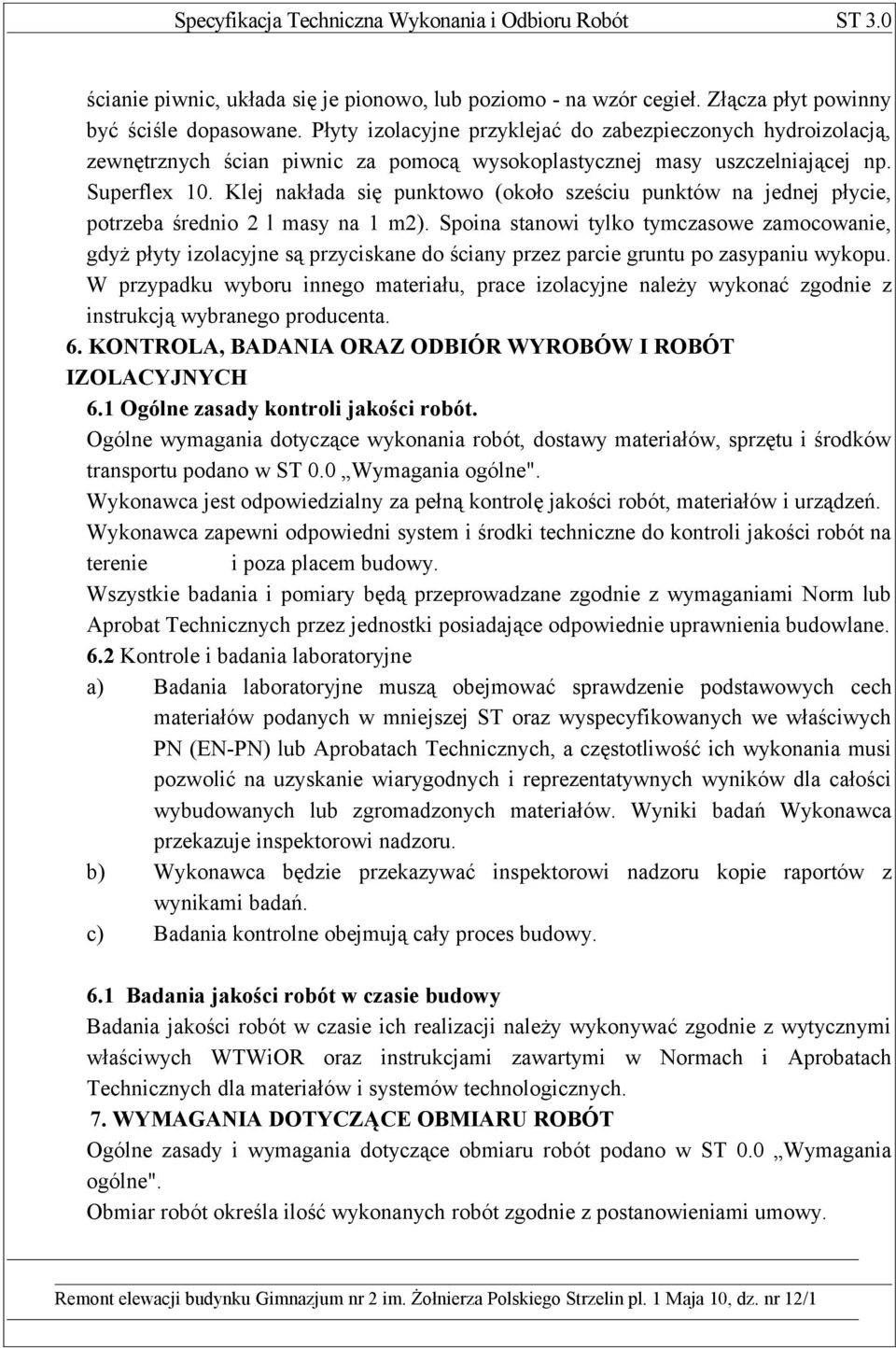 Klej nakłada się punktowo (około sześciu punktów na jednej płycie, potrzeba średnio 2 l masy na 1 m2).