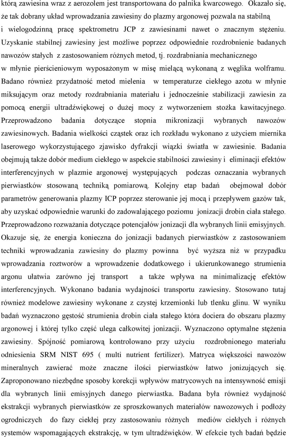 Uzyskanie stabilnej zawiesiny jest możliwe poprzez odpowiednie rozdrobnienie badanych nawozów stałych z zastosowaniem różnych metod, tj.