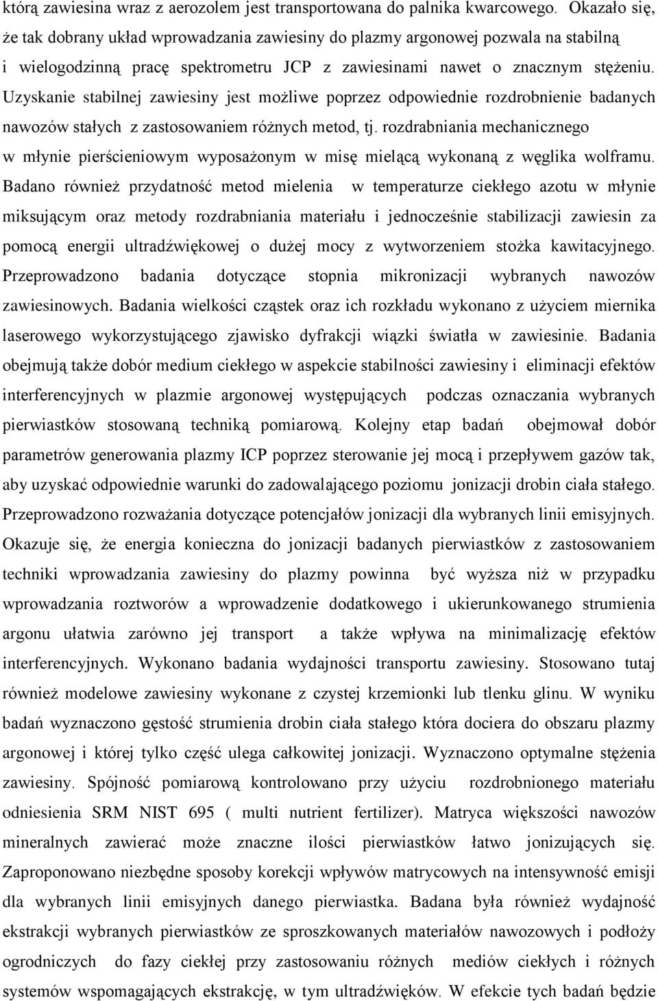 Uzyskanie stabilnej zawiesiny jest możliwe poprzez odpowiednie rozdrobnienie badanych nawozów stałych z zastosowaniem różnych metod, tj.