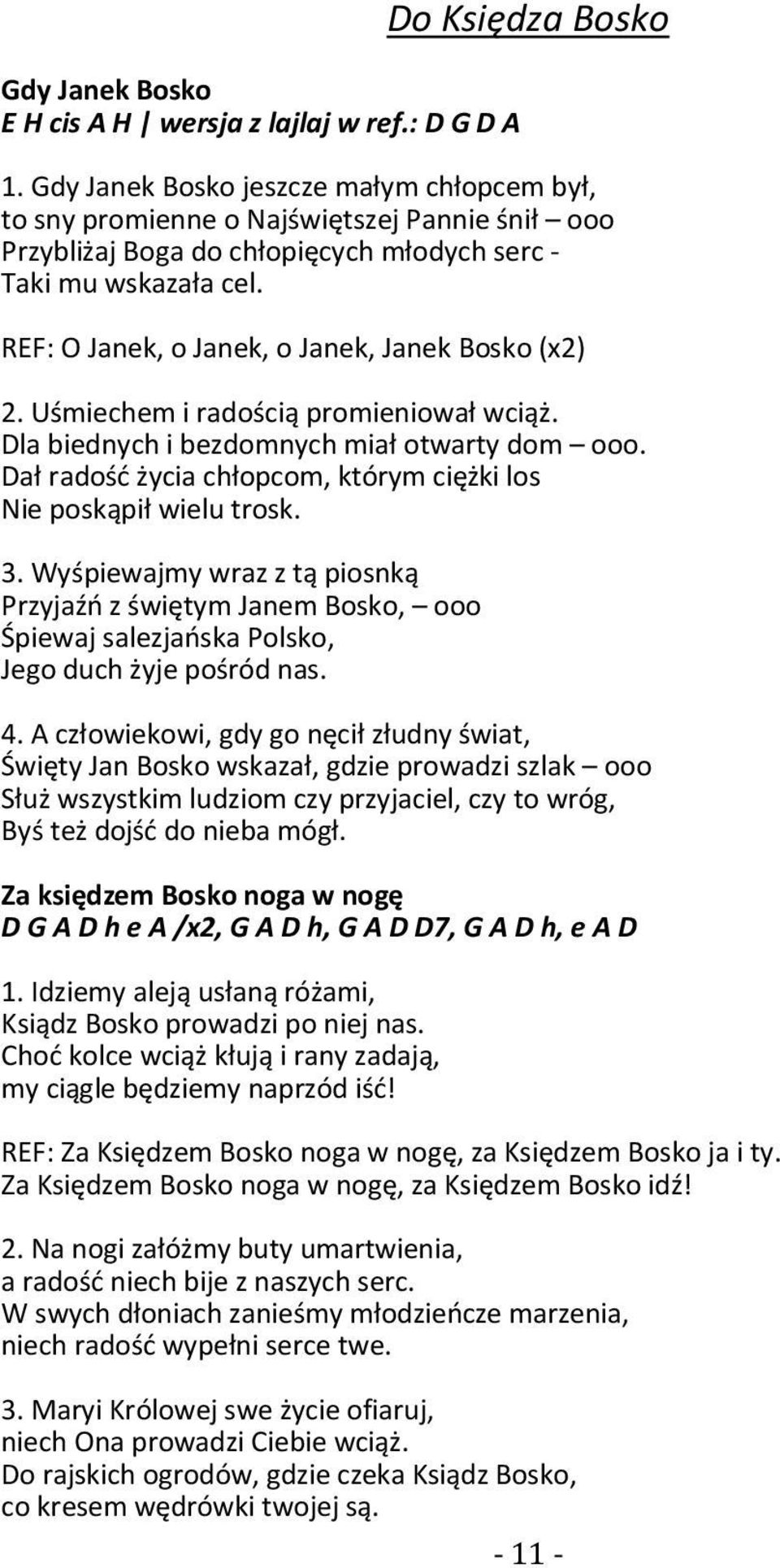 REF: O Janek, o Janek, o Janek, Janek Bosko (x2) 2. Uśmiechem i radością promieniował wciąż. Dla biednych i bezdomnych miał otwarty dom ooo.