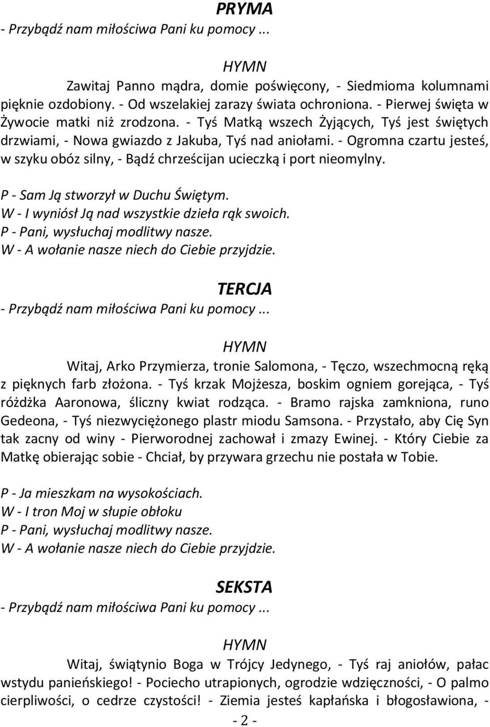 - Ogromna czartu jesteś, w szyku obóz silny, - Bądź chrześcijan ucieczką i port nieomylny. P - Sam Ją stworzył w Duchu Świętym. W - I wyniósł Ją nad wszystkie dzieła rąk swoich.