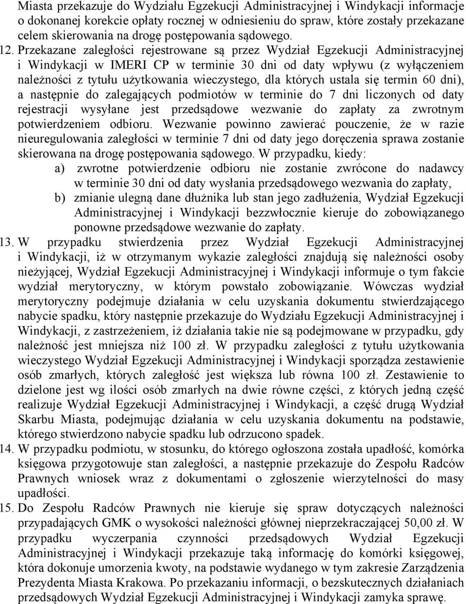 Przekazane zaległości rejestrowane są przez Wydział Egzekucji Administracyjnej i Windykacji w IMERI CP w terminie 30 dni od daty wpływu (z wyłączeniem należności z tytułu użytkowania wieczystego, dla